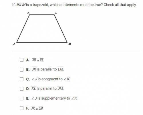 If JKLM is a trapezoid, which statement must be true? check all that apply