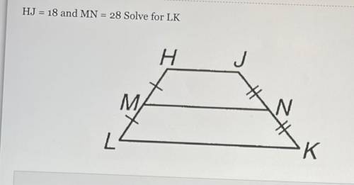 HJ = 18 and MN = 28. Solve for LK