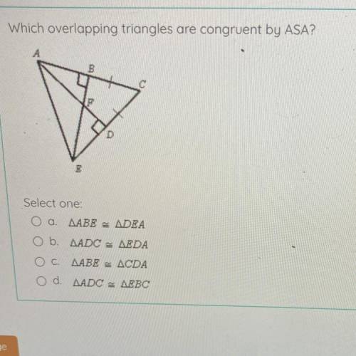 Which overlapping triangles are congruent by ASA?

B.
3
Select one:
O a.
AABE , ADEA
O b. AADC AED