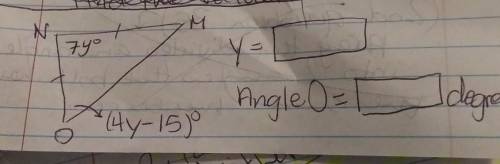 Triangle MNO is isosceles. Find the value of y and the measure of Angle O.

Y=______Angle O=______