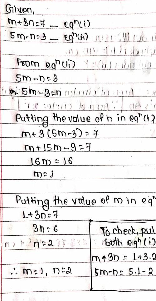 Solve the following simultaneous equations using SUBTITUTION METHODm+3n=7 and 5m-n=3​