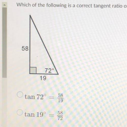 Which of the following is a correct tangent ratio of the figure?

tan 72°= 58/19
tan 19° =58/72
ta