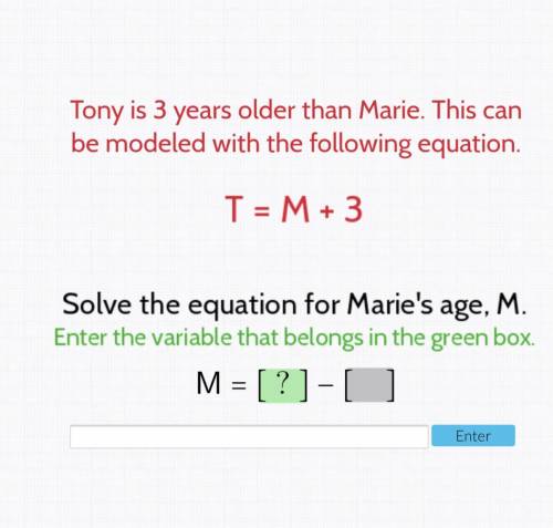 Tony is 3 years older than Marie. This can be modeled with the following equation
