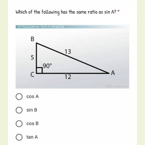 Which of the following has the same ratio as sin A?