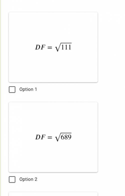 In right ΔDEF, DF = 20, m∠ F = 90˚, EF = 17. Which of the following is true? Select all that apply