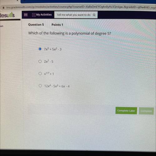 Question 5

Points 1
duction
st
Which of the following is a polynomial of degree 5?
est
7x+ 5x2-3