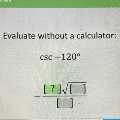 Evaluate without a calculator:
CSC -120°