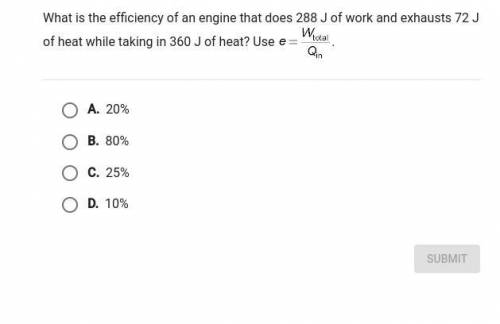 what is the efficiency of an engine that dies 288 J of work and exhausts 72 J of heat while taking