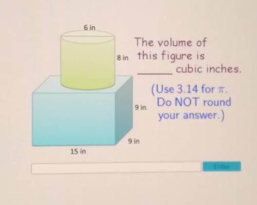 Top cylinder: 6 in, 8 in

botton cube: 9 in, 9 in, 15 inThe volume of this figure is _____ cubic i