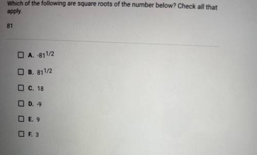 Which of the following are square root of the number below? Check all that apply.
81