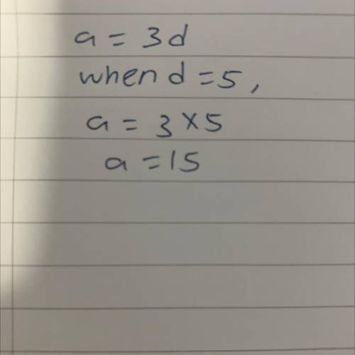 A = 3d work out the value of 'a' when , d= 5​