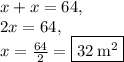 x+x=64,\\2x=64,\\x=\frac{64}{2}=\boxed{32\:\mathrm{m^2}}