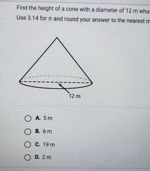 Find the height of a cone with a diameter of 12 m whose volume is 226m Use 3.14 for pi and round yo
