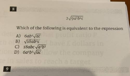 Which of the following is equivalent to the expression 2√(9a^3b^4c)

A) 6ab^2√(ac)
B) √(18ab^2c)
C