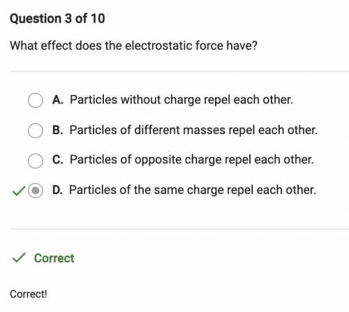 What effect does the electrostatic force have?

- Particles without charge repel each other.
- Par