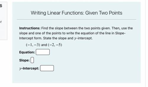 Find the slope between the two points given. Then, use the slope and one of the points to write the