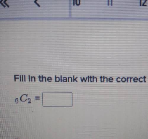 Help omg!! fill in the blank with the correct response. 6C2​