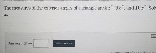 The measures of the exterior angles of a triangle are 5x°,9x°,and 10x° . solve for x​