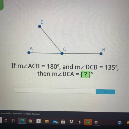 If mZACB = 180°, and m2DCB = 1350,
then mZDCA = [? ]°