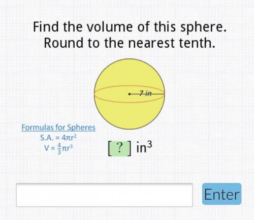 Find the volume of this the sphere round to the nearest tenth 7in [?]in*3