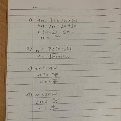 Rearrange the formula to make n the subject =

1) 4n-3a=2n+2a
2) n^2=7c(a+2b)
3) tn^2=4w
4) a=2nw