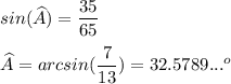 sin (\widehat{A})=\dfrac{35}{65} \\\\\widehat{A}=arcsin(\dfrac{7}{13} )=32.5789...^o
