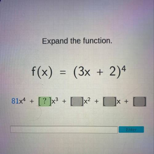 Expand the function.
f(x) = (3x + 2)^4 
PLZ HELP!!!