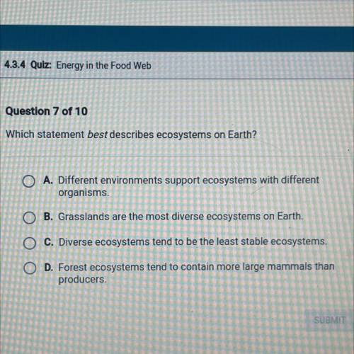 Which statement best describes ecosystems on Earth?

A. Different environments support ecosystems