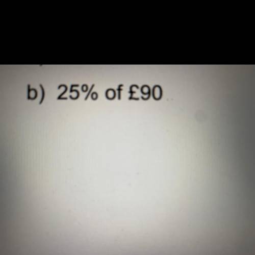 25% of £90
Work it out