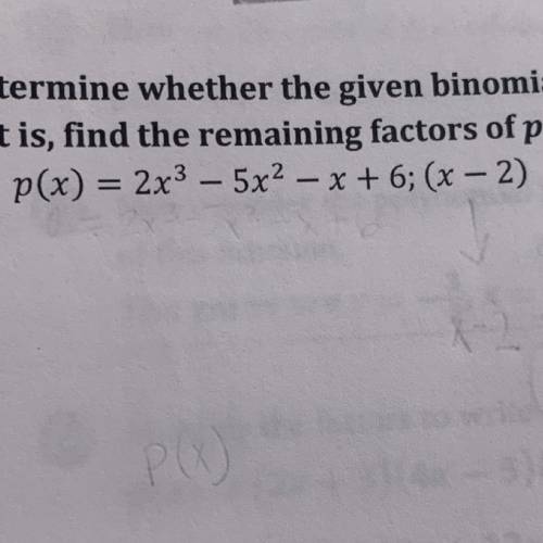 Determine whether the given binomial is a factor of the polynomial p(x).

If it is, find the remai