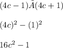 (4c-1)×(4c+1)\\\\(4c)^2-(1)^2\\\\16c^2-1