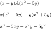 (x-y)×(x^2+5y)\\\\x(x^2+5y)-y(x^2+5y)\\\\x^3+5xy-x^2y-5y^2