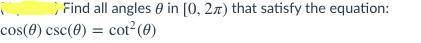 Find all angles in [0,2) that satisfy the equation:
cos()csc()=cot2()