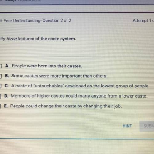 Identify three features of the caste system.

A. People were born into their castes.
B. Some caste