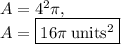 A=4^2\pi,\\A=\boxed{16\pi\:\mathrm{units^2}}