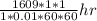 \frac{1609 *1*1}{1*0.01*60*60}hr