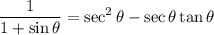 \displaystyle \frac{1}{1+\sin\theta} = \sec^2\theta - \sec\theta \tan\theta