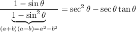\displaystyle \frac{1-\sin\theta}{\underbrace{1-\sin^2\theta}_{(a+b)(a-b)=a^2-b^2}} = \sec^2\theta - \sec\theta \tan\theta