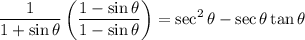 \displaystyle \frac{1}{1+\sin\theta}\left(\frac{1-\sin\theta}{1-\sin\theta}\right) = \sec^2\theta - \sec\theta \tan\theta