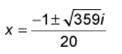 Use the quadratic formula to find the complex solutions to the equation 10x2 – x + 9 = 0.