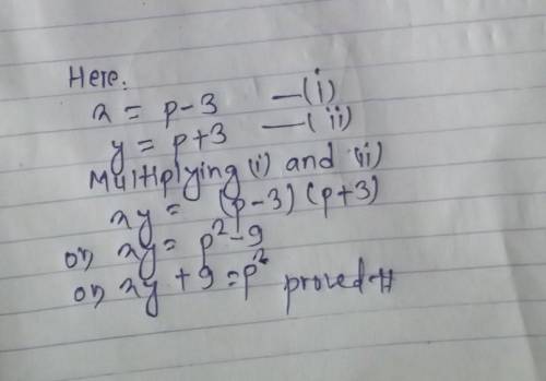 If x=(p-3) and y=(p+3),show that xy+9=psquare​