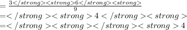 =  \frac{36}{9}  \\  = 4 \\  = 4