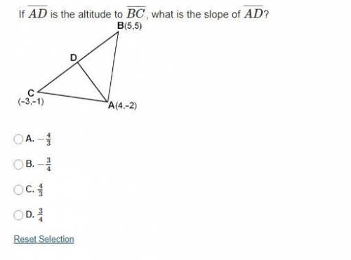 If AD is the altitude to BC, what is the slope of AD?

A. −4/3
B. −3/4
C. 4/3
D. 3/4
