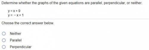 Decide whether the graphs of the given euqations are parallel perpendicular or neither