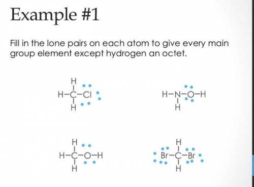 Fill in the lone pairs in each atom to give every main group element expect hydrogen
