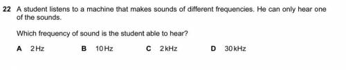 The answer is D. I can't figure out why? The human range is from 20 Hz to 20 kHz...