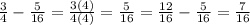 \frac{3}{4} -\frac{5}{16} =\frac{3(4)}{4(4)} =\frac{5}{16} =\frac{12}{16} -\frac{5}{16} =\frac{7}{16}