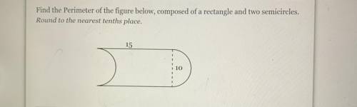 Find the Perimeter of the figure below, composed of a rectangle and two semicircles.

Round to the