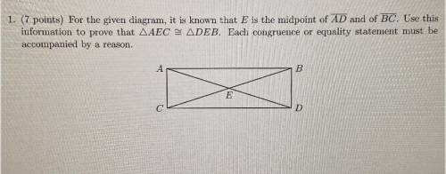 (7 points) for the given diagram, it is known that e is the midpoint of ad and bc. use this informa