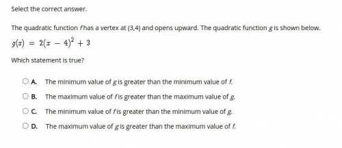 WILL MARK BRAINLIST. The quadratic function f has a vertex at (3,4) and opens upward. The quadratic